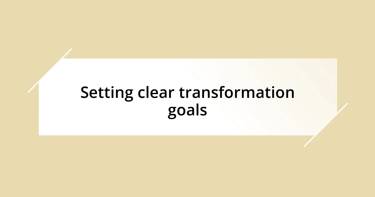 Setting clear transformation goals