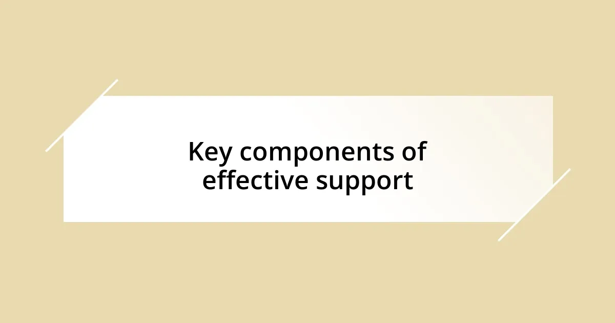 Key components of effective support