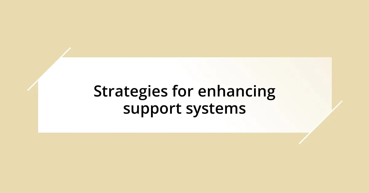 Strategies for enhancing support systems