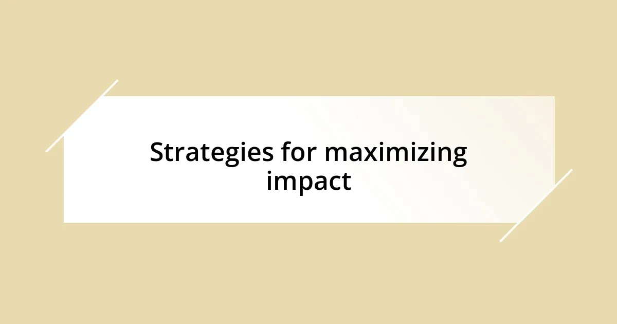 Strategies for maximizing impact