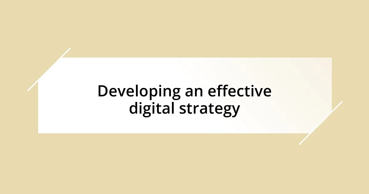 Developing an effective digital strategy