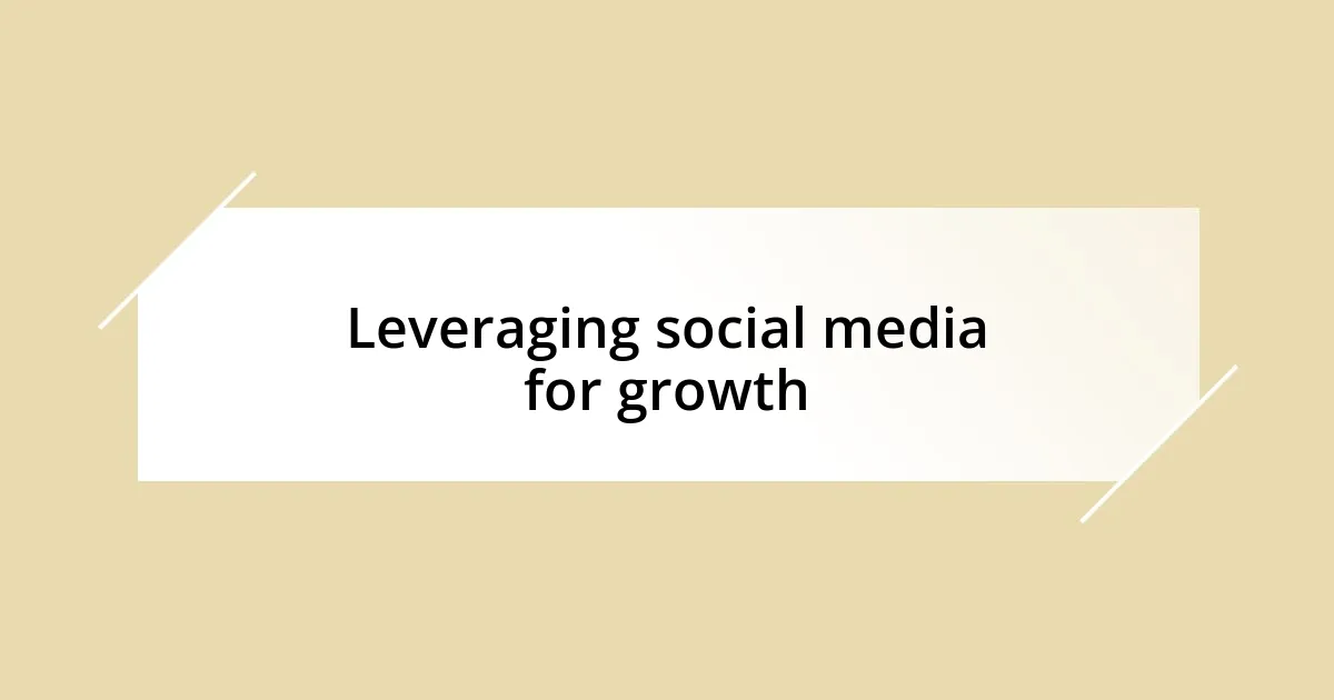 Leveraging social media for growth