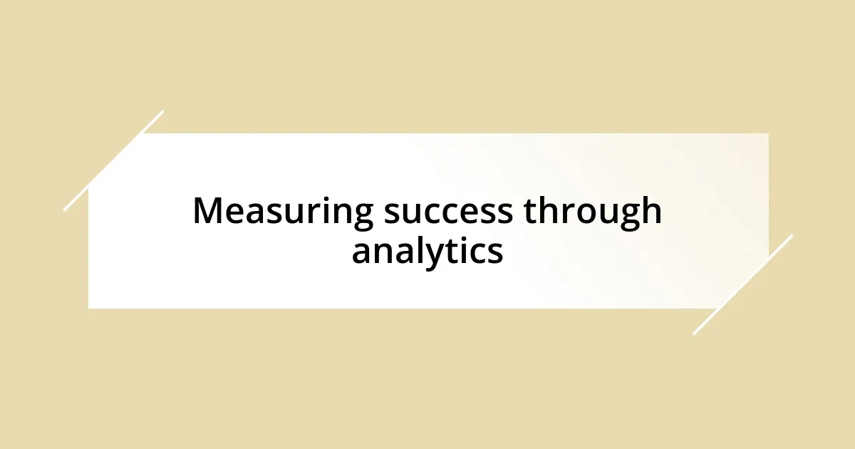 Measuring success through analytics