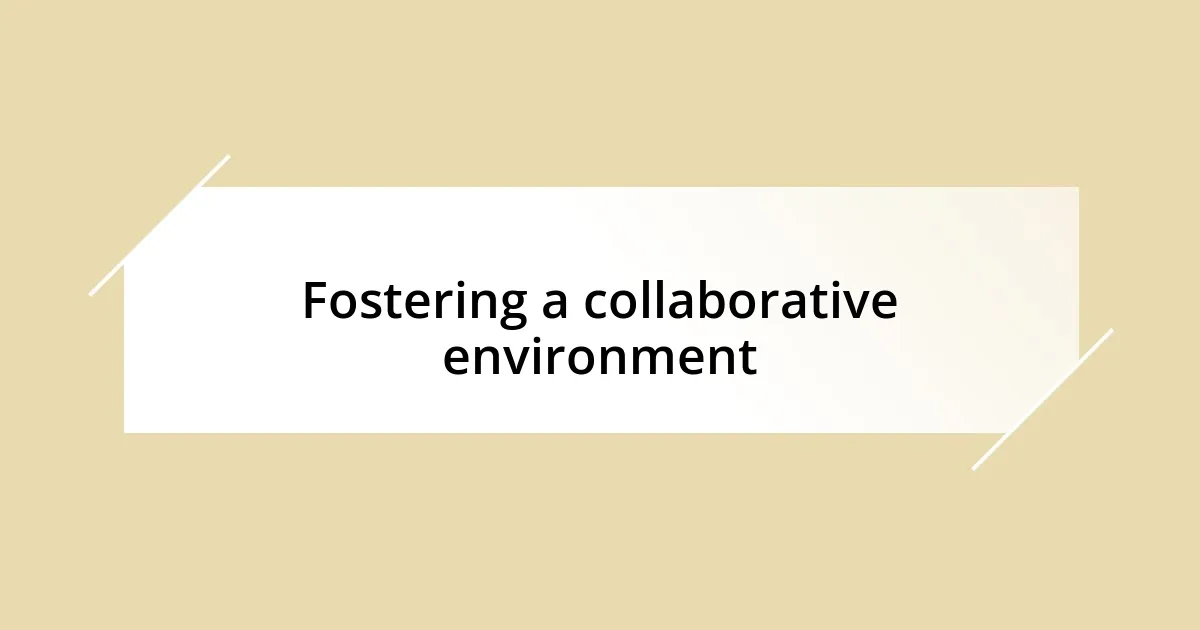 Fostering a collaborative environment