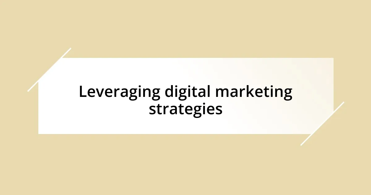 Leveraging digital marketing strategies