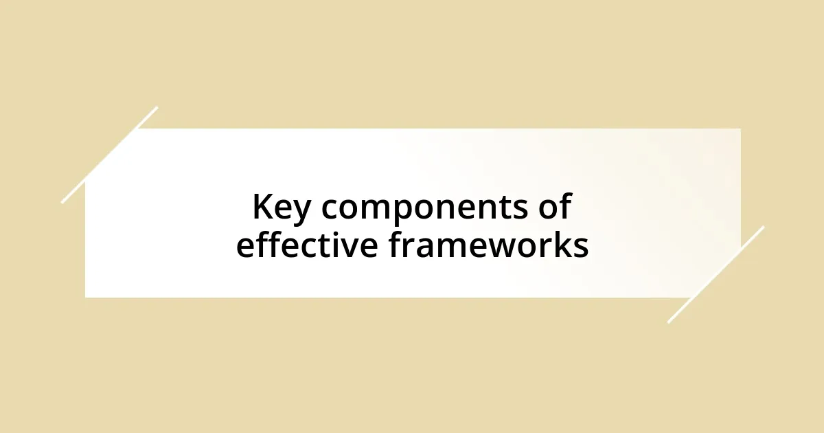 Key components of effective frameworks