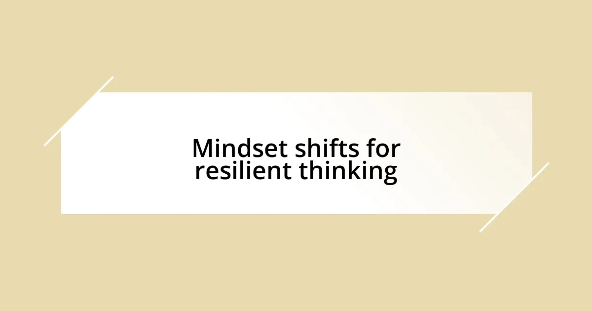 Mindset shifts for resilient thinking