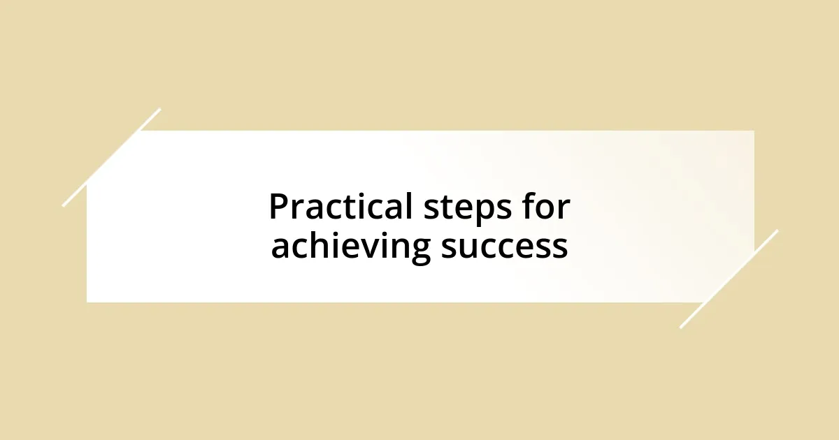 Practical steps for achieving success