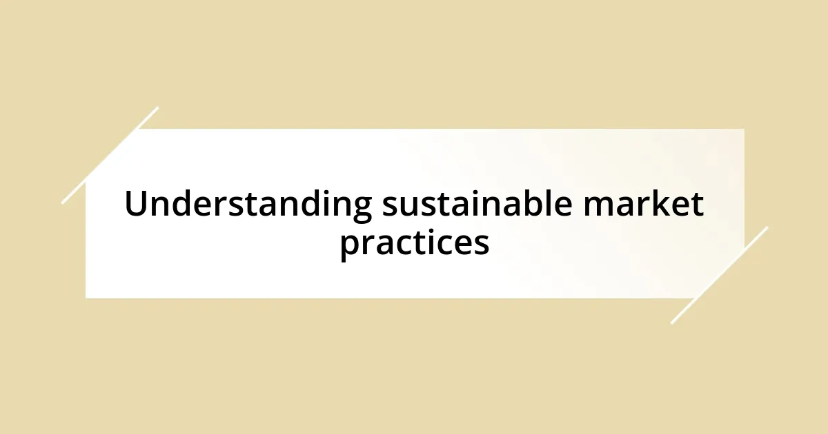 Understanding sustainable market practices