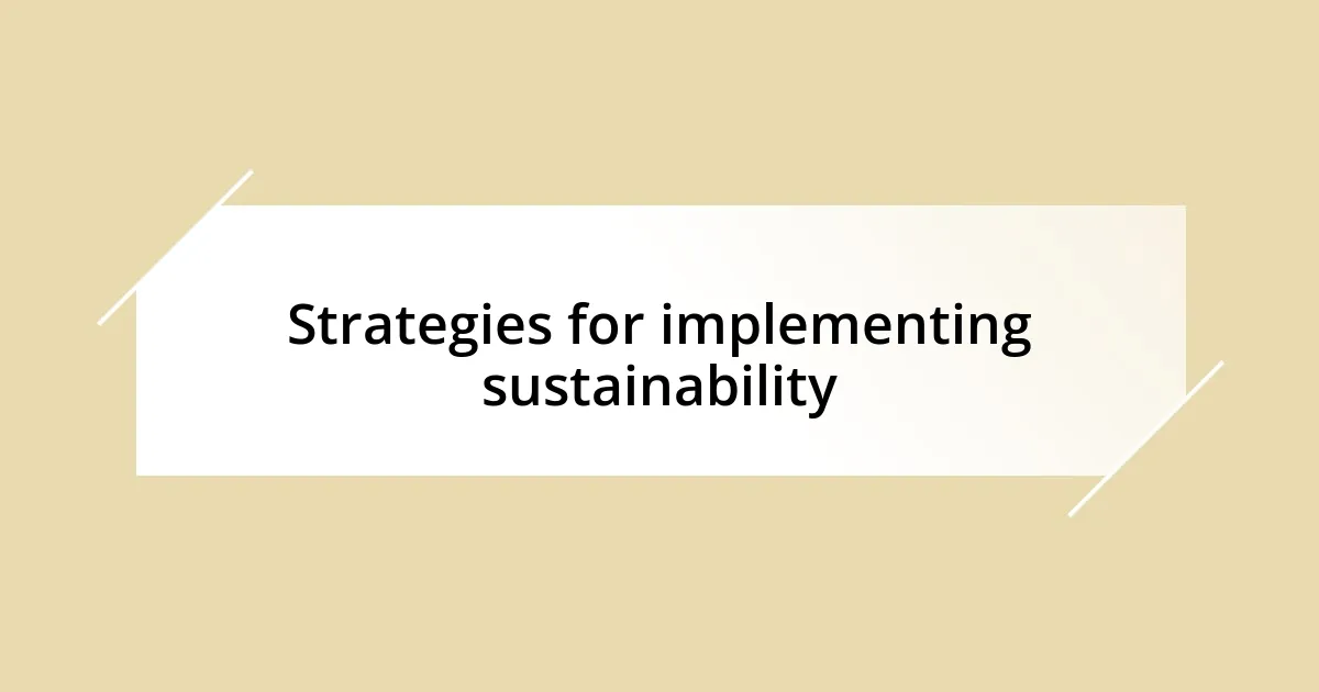 Strategies for implementing sustainability