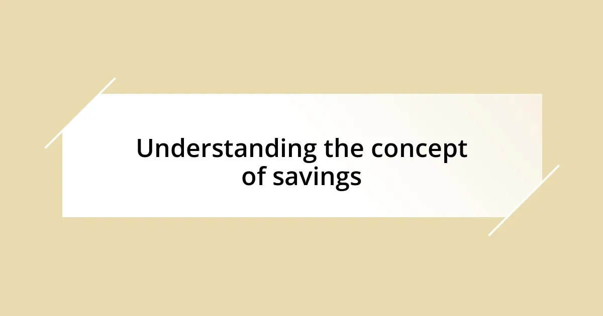 Understanding the concept of savings