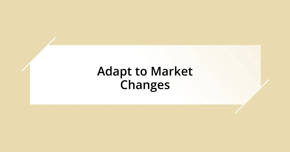 Adapt to Market Changes