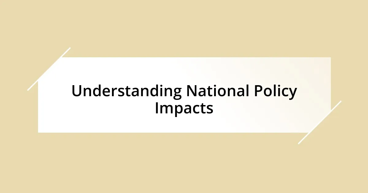 Understanding National Policy Impacts