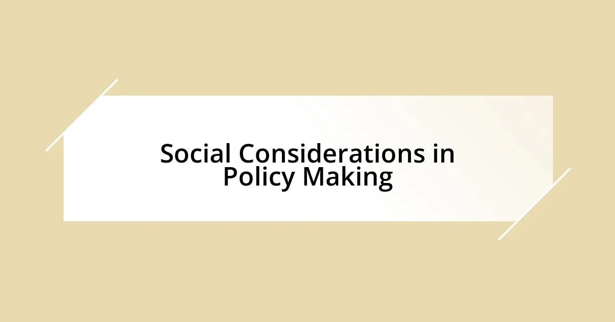 Social Considerations in Policy Making