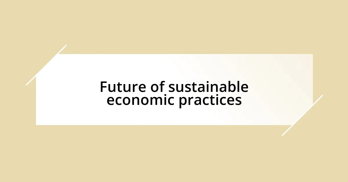 Future of sustainable economic practices