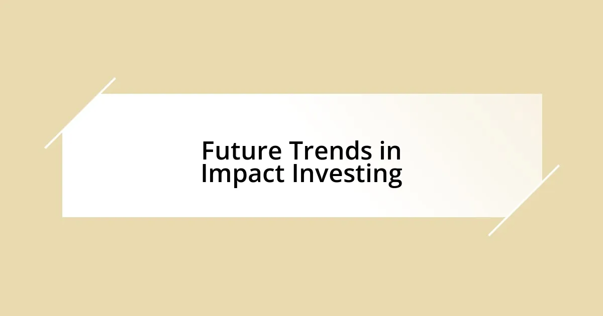 Future Trends in Impact Investing