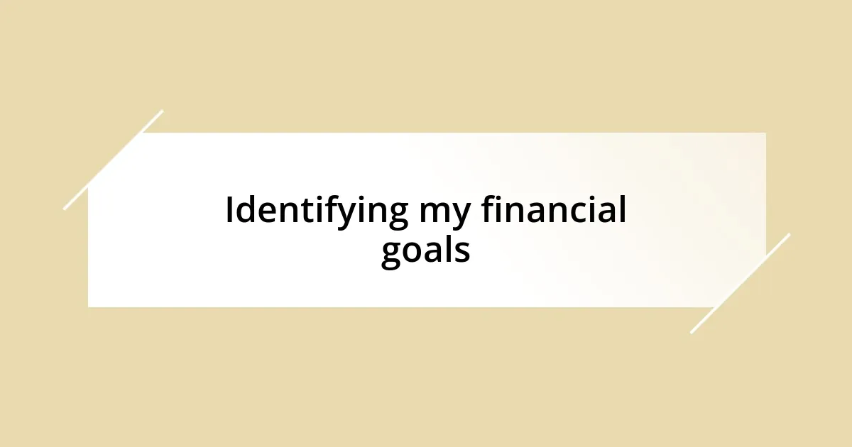 Identifying my financial goals