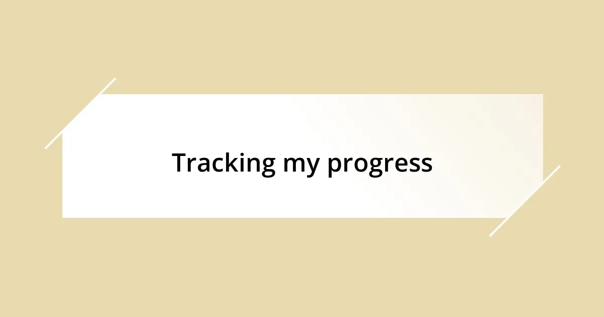 Tracking my progress