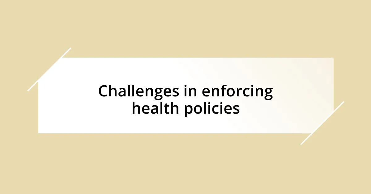 Challenges in enforcing health policies