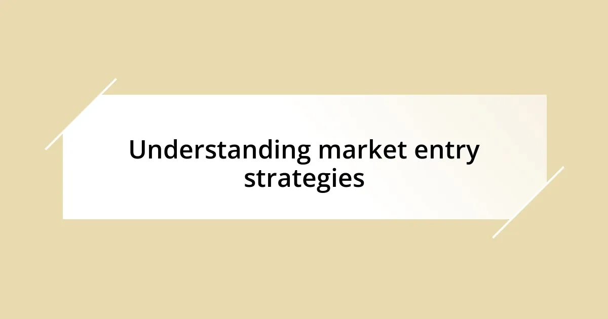 Understanding market entry strategies