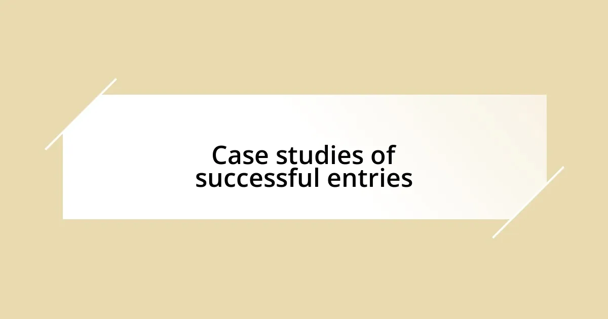 Case studies of successful entries