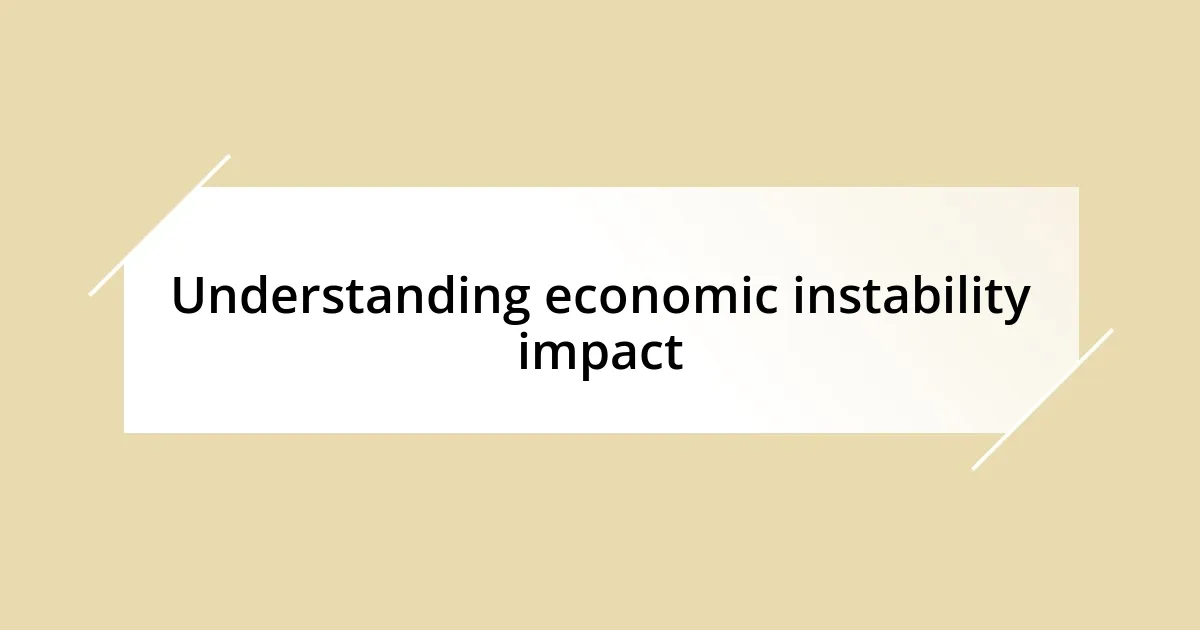 Understanding economic instability impact