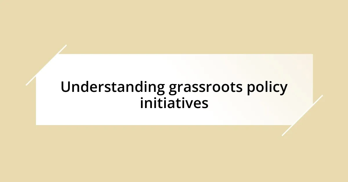 Understanding grassroots policy initiatives