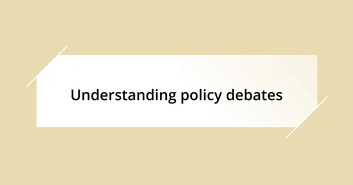 Understanding policy debates