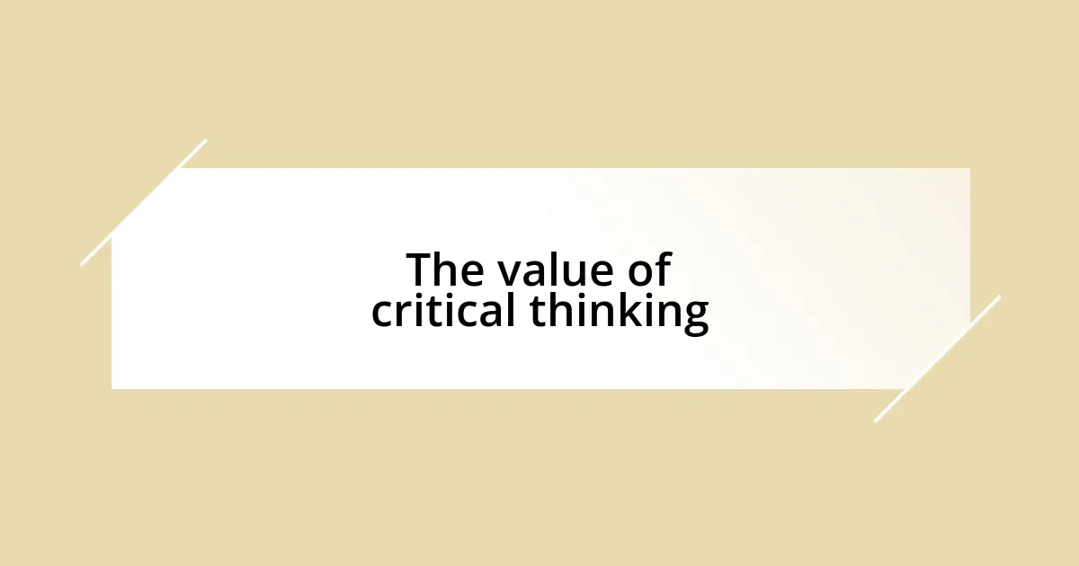 The value of critical thinking