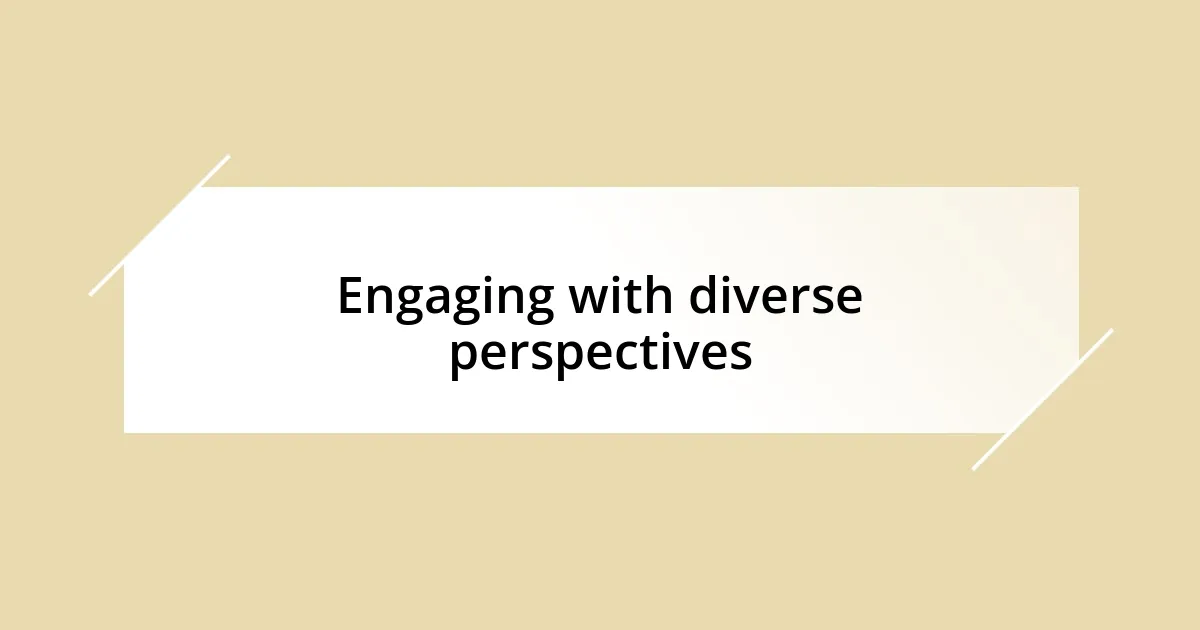 Engaging with diverse perspectives