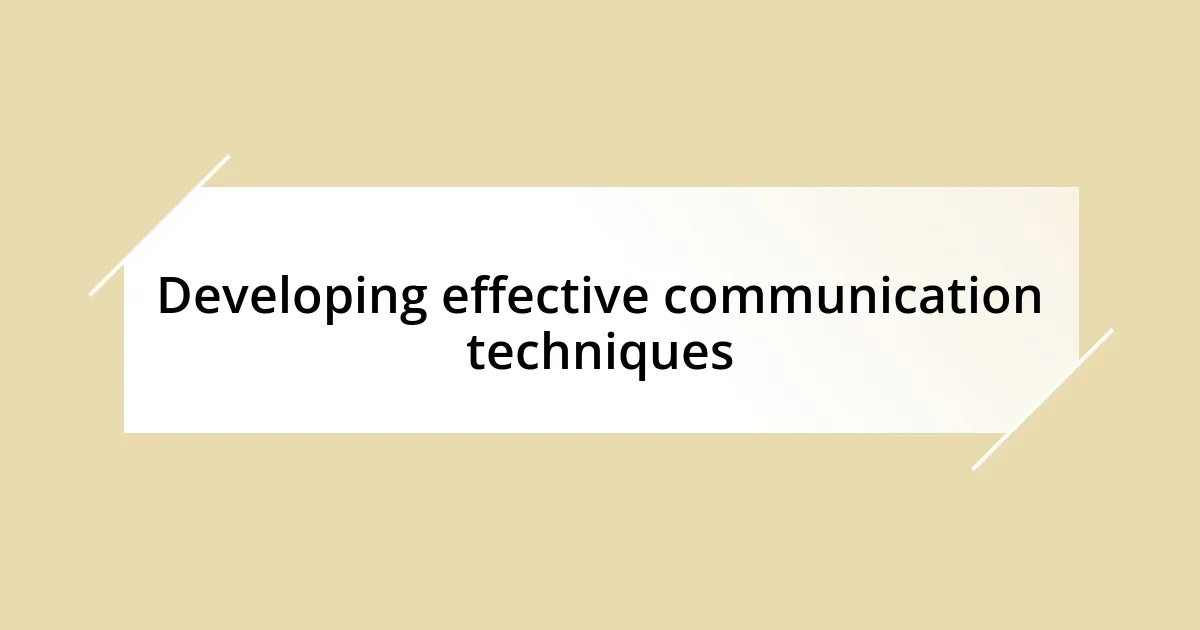 Developing effective communication techniques