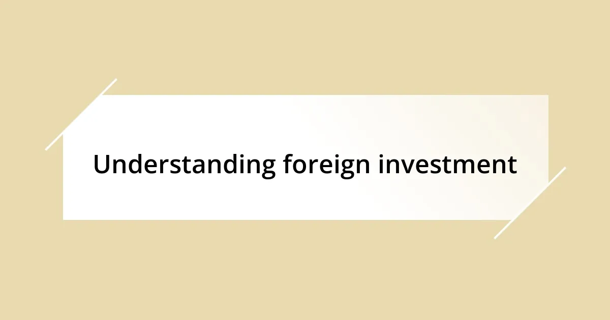 Understanding foreign investment