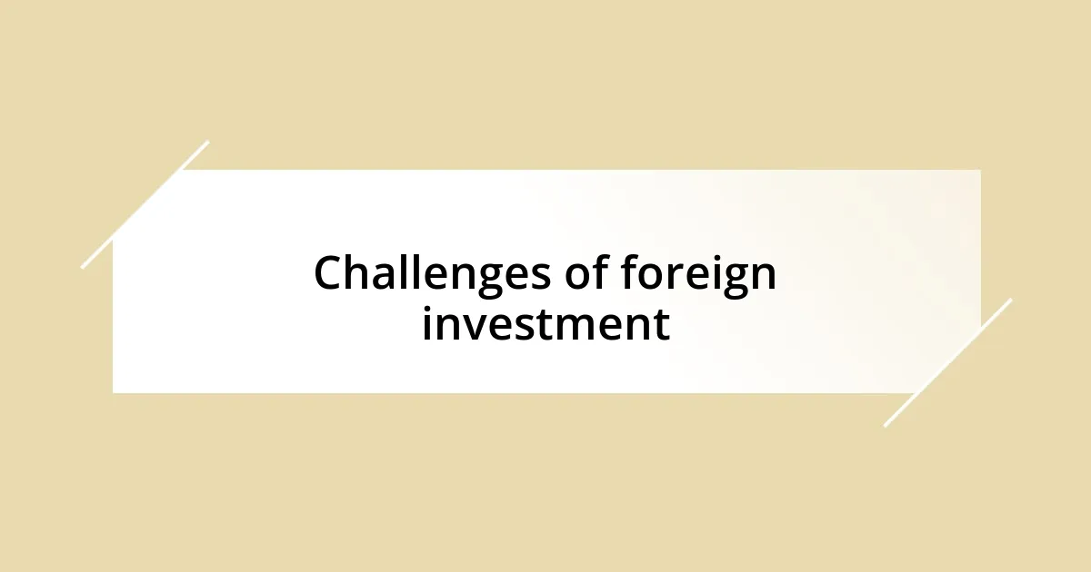 Challenges of foreign investment