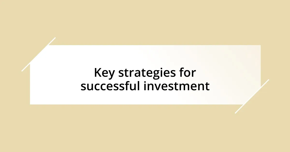 Key strategies for successful investment