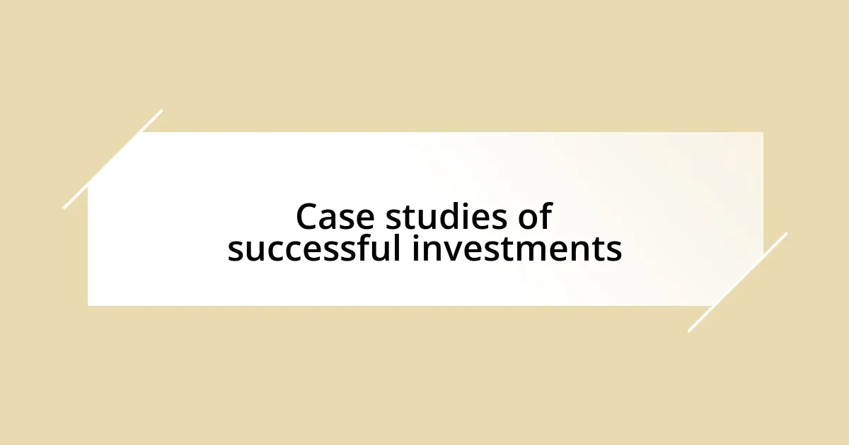 Case studies of successful investments