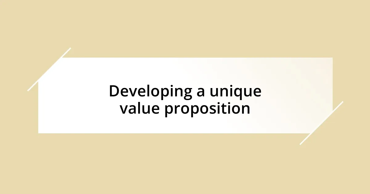 Developing a unique value proposition