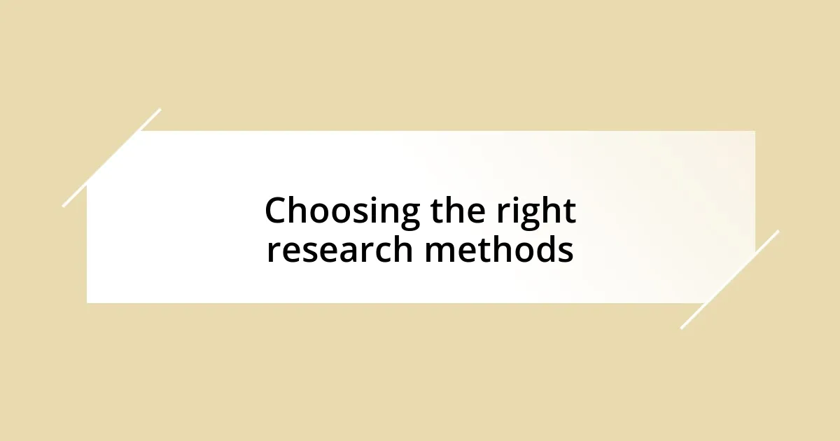 Choosing the right research methods