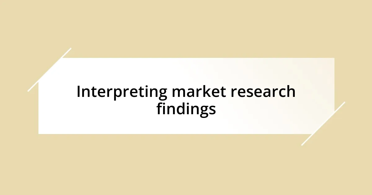 Interpreting market research findings