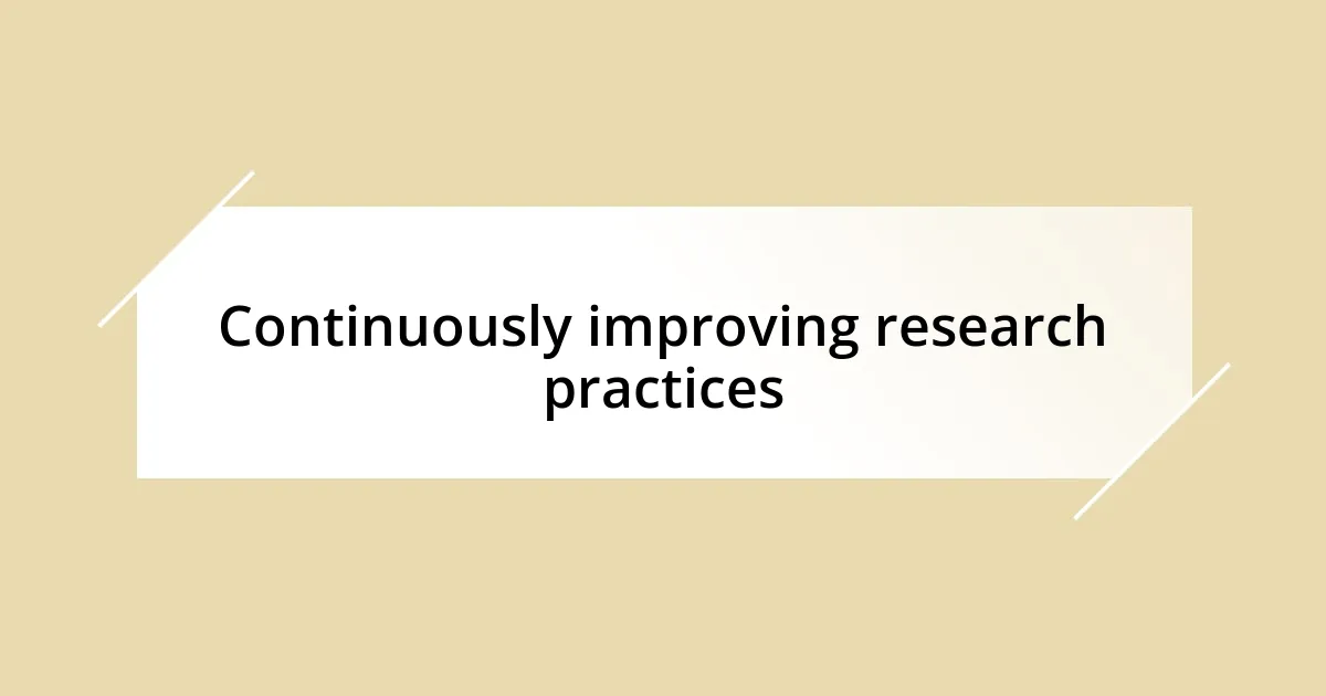 Continuously improving research practices