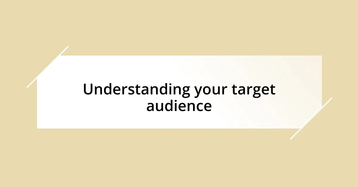 Understanding your target audience