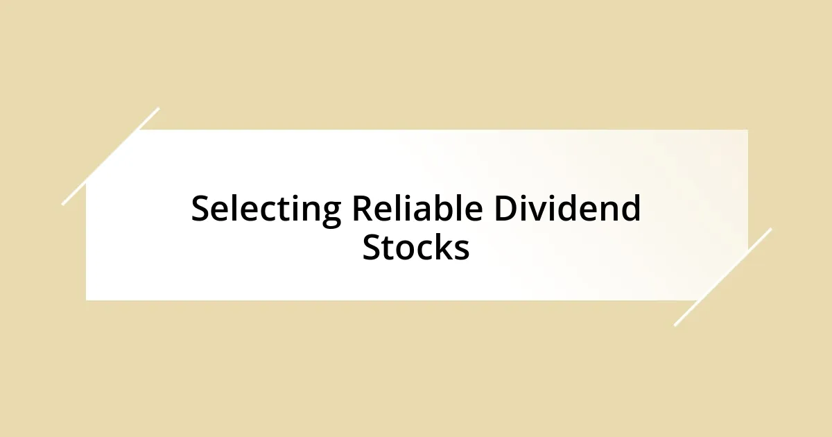 Selecting Reliable Dividend Stocks