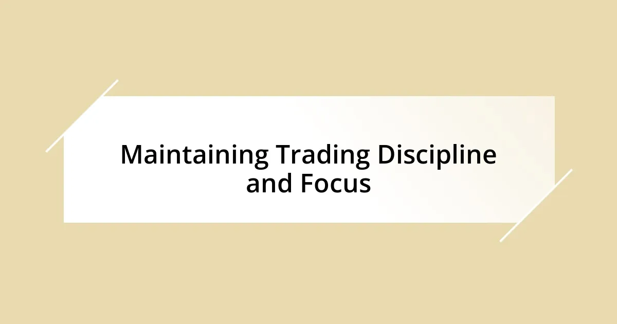 Maintaining Trading Discipline and Focus