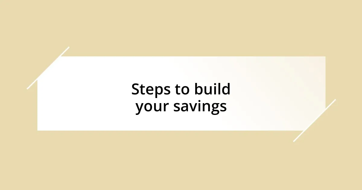 Steps to build your savings