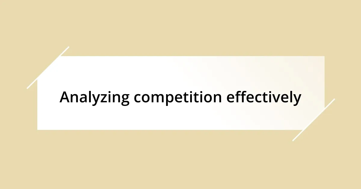 Analyzing competition effectively