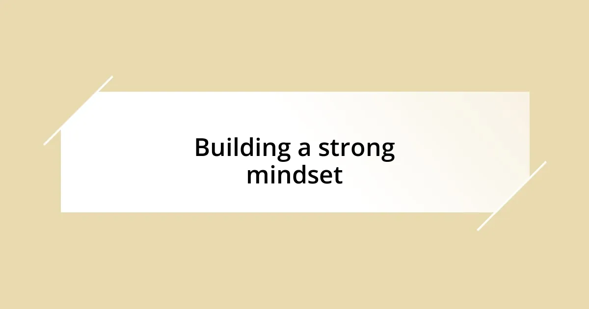 Building a strong mindset