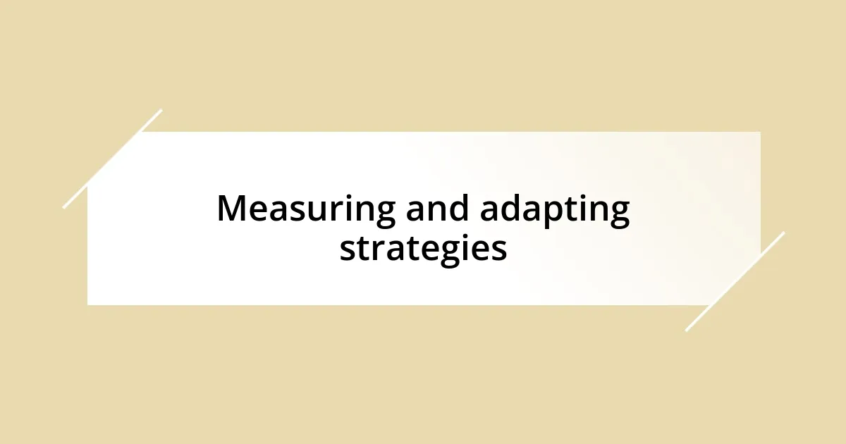 Measuring and adapting strategies