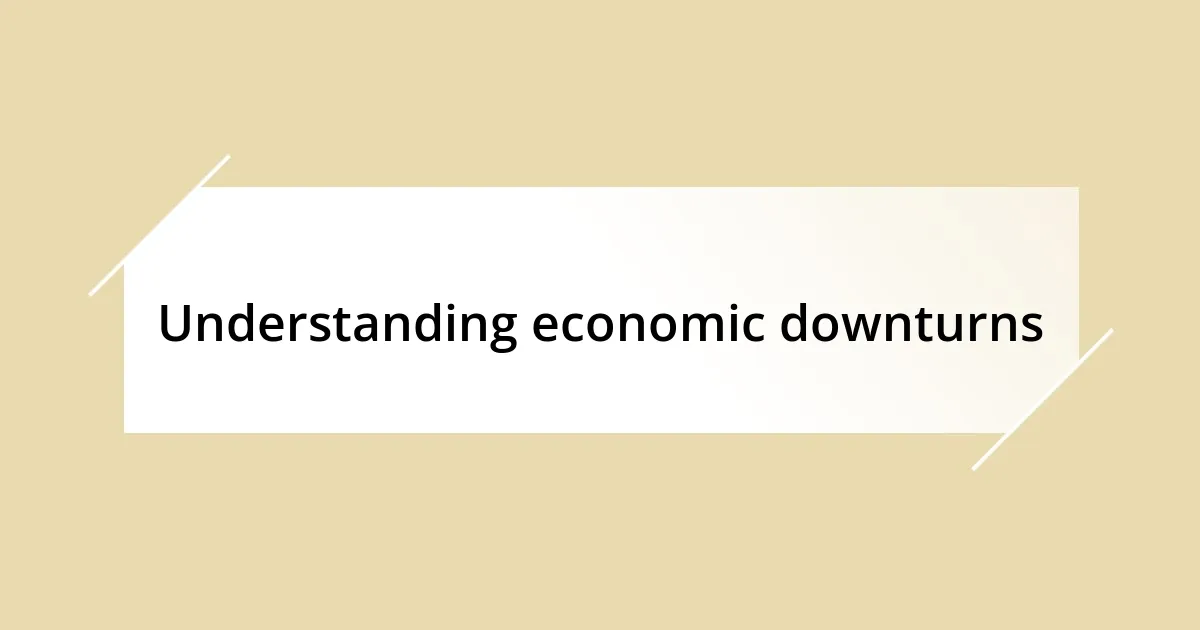 Understanding economic downturns