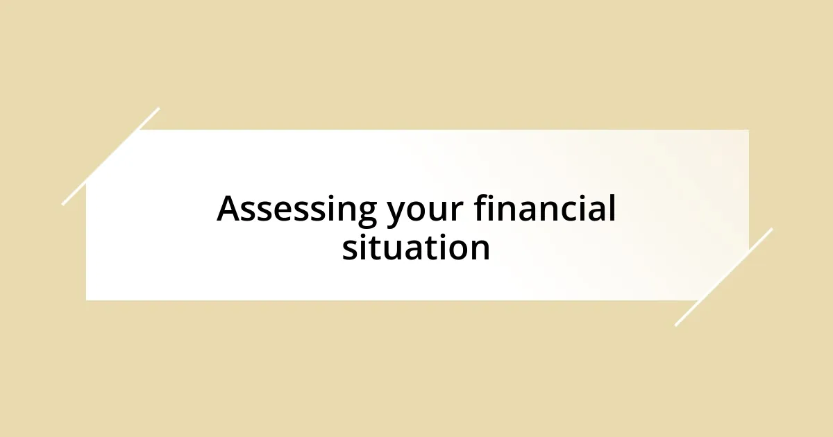 Assessing your financial situation