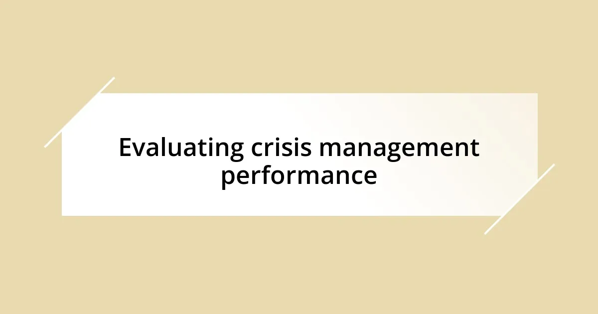 Evaluating crisis management performance