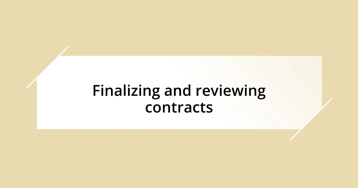 Finalizing and reviewing contracts